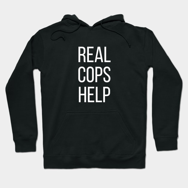 Real Cops Help Hoodie by tommartinart